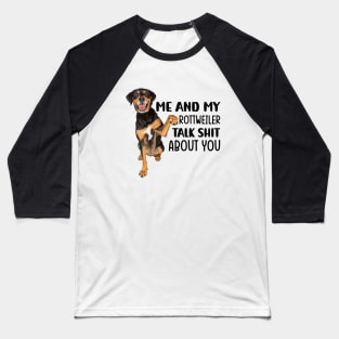 Me and my Rottweiler talk shit about you Baseball T-Shirt